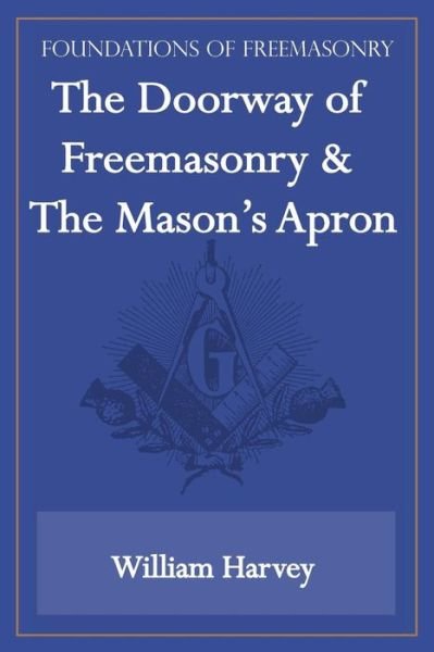Cover for William Harvey · The Doorway of Freemasonry &amp; the Mason's Apron (Foundations of Freemasonry Series) (Pocketbok) (2013)