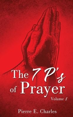 Cover for Pierre E Charles · The 7 P's of Prayer: Volume 1 (Gebundenes Buch) (2020)