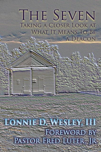 Cover for Lonnie Davis Wesley · The Seven Taking a Closer Look at What It Means To Be a Deacon (Paperback Book) (2020)