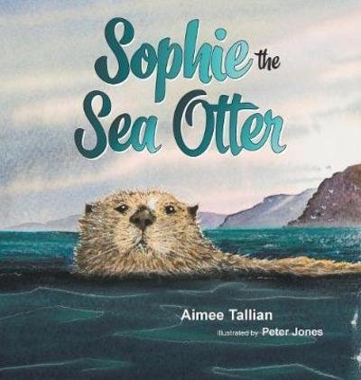 Cover for Tallian, Aimee, PhD · Sophie The Sea Otter - Our World of Wildlife (Hardcover Book) (2017)