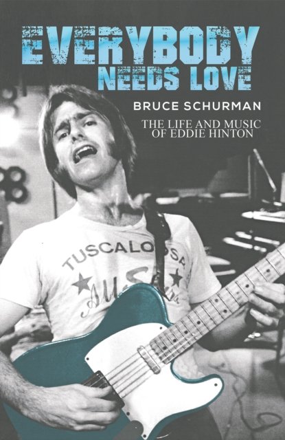 Cover for Bruce Schurman · Everybody Needs Love: The Life and Music of Eddie Hinton (Paperback Book) (2024)