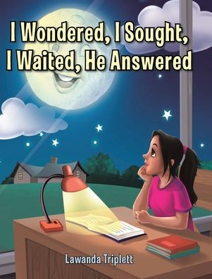 Cover for Lawanda Triplett · I Wondered, I Sought, I Waited, He Answered (Hardcover Book) (2021)