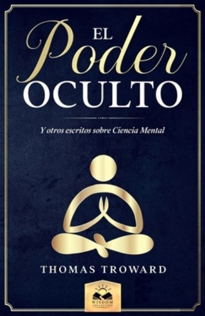 El Poder Oculto - Thomas Troward - Książki - Wisdom Collection - 9781639340019 - 14 lipca 2019