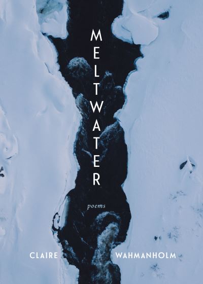 Meltwater: Poems - Claire Wahmanholm - Książki - Milkweed Editions - 9781639551019 - 27 kwietnia 2023