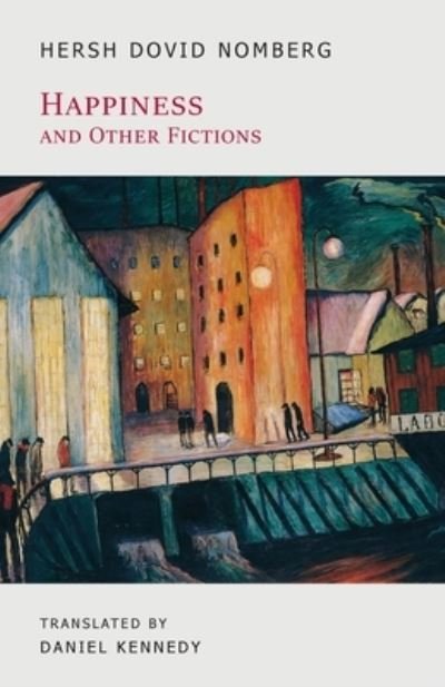 Happiness and Other Fictions - Hersh Dovid Nomberg - Boeken - Snuggly Books - 9781645251019 - 6 september 2022