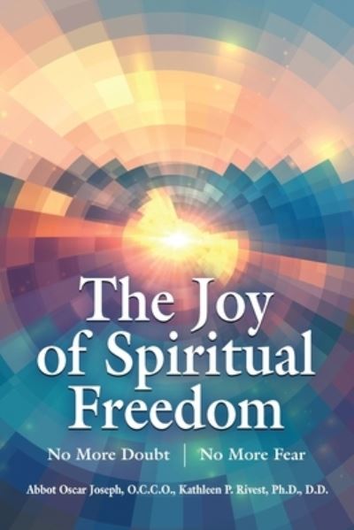 Cover for Abbot Oscar Joseph · The Joy of Spiritual Freedom: No More Doubt No More Fear (Paperback Book) (2020)