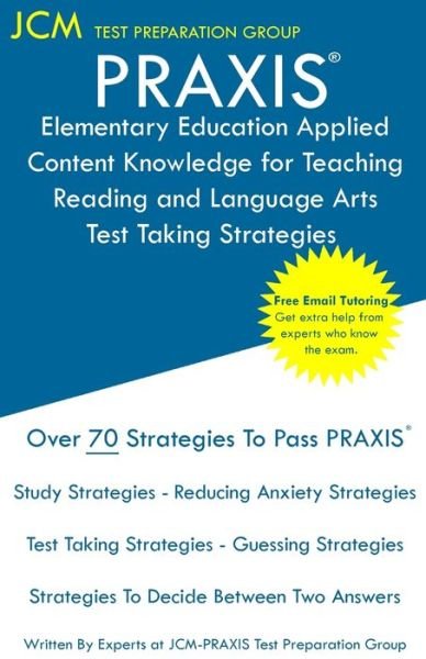 PRAXIS Elementary Education Applied Content Knowledge for Teaching Reading and Language Arts - Test Taking Strategies - Jcm-Praxis Test Preparation Group - Książki - JCM Test Preparation Group - 9781647682019 - 4 grudnia 2019