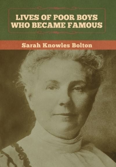 Lives of Poor Boys Who Became Famous - Sarah Knowles Bolton - Bøger - Bibliotech Press - 9781647992019 - 26. februar 2020