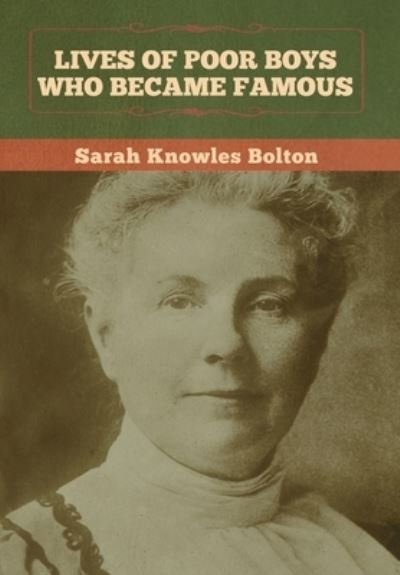 Cover for Sarah Knowles Bolton · Lives of Poor Boys Who Became Famous (Innbunden bok) (2020)