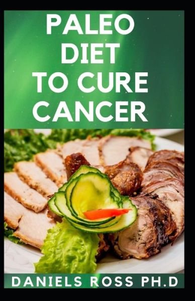 Cover for Daniels Ross Ph D · Paleo Diet to Cure Cancer (Paperback Book) (2020)