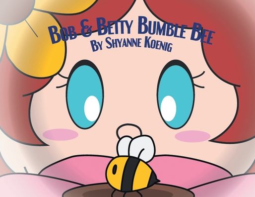 Cover for Shyanne Koenig · Bob and Betty Bumble Bee (Paperback Book) (2022)