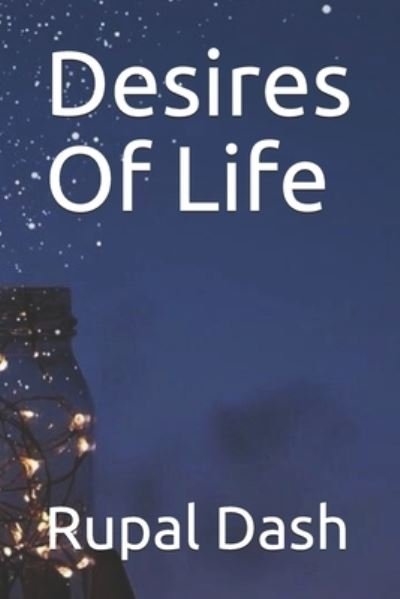 Cover for Rupal Dash · Desires Of Life (Pocketbok) (2019)