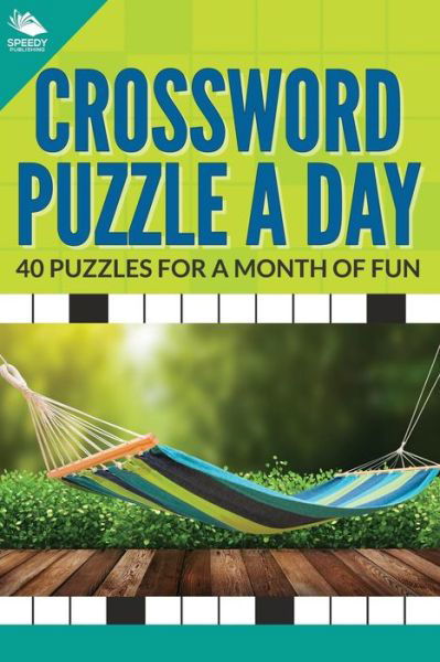 Crossword Puzzle a Day: 40 Puzzles for a Month of Fun - Speedy Publishing Llc - Books - Speedy Publishing Books - 9781682609019 - August 22, 2015