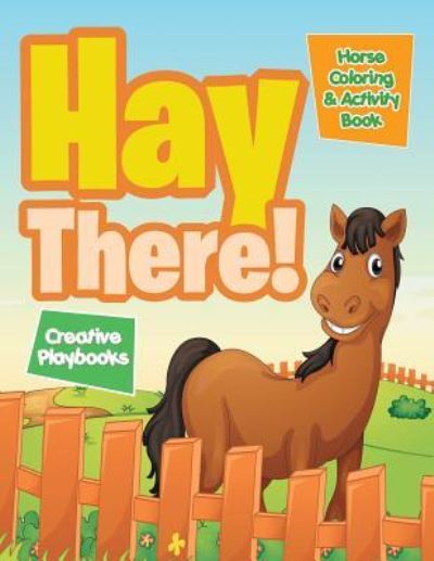 Hay There! Horse Coloring & Activity Book - Creative Playbooks - Książki - CREATIVE PLAYBOOKS - 9781683235019 - 6 sierpnia 2016