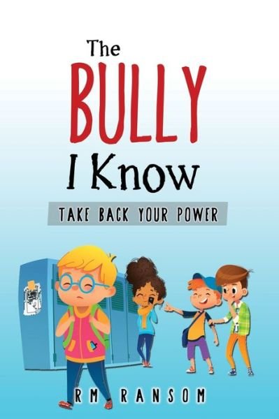 The Bully I Know - Rm Ransom - Bøker - Independently Published - 9781696965019 - 3. oktober 2019