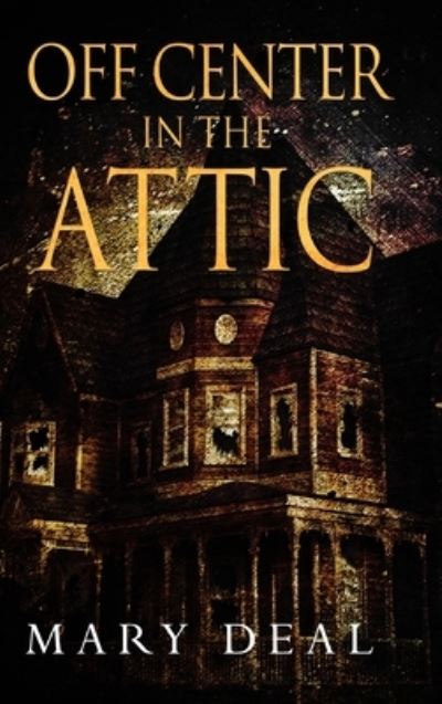 Cover for Mary Deal · Off Center In The Attic (Hardcover Book) (2021)