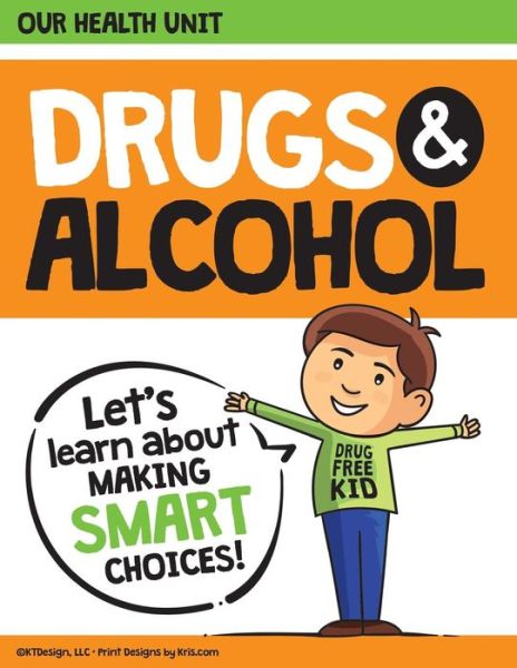 Cover for Kris Miller · Drugs and Alcohol our Health Unit : Elementary School Drug Prevention Health Unit (Paperback Book) (2018)