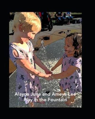 Cover for Roxane Lee · Alayna June and Ameya Lee Play in the Fountain (Paperback Book) (2018)