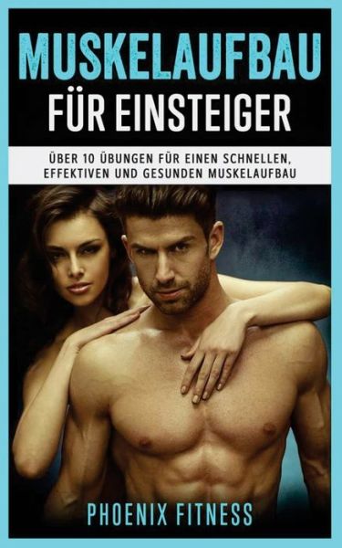 Cover for Phoenix Fitness · Muskelaufbau für Einsteiger : über 10 Übungen für einen schnellen, effektiven und gesunden Muskelaufbau (Paperback Book) (2018)