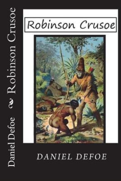 Robinson Crusoe - Daniel Defoe - Livres - Createspace Independent Publishing Platf - 9781722075019 - 29 juin 2018
