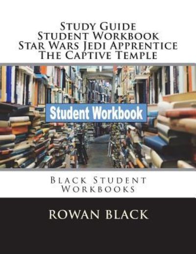 Cover for Rowan Black · Study Guide Student Workbook Star Wars Jedi Apprentice the Captive Temple (Pocketbok) (2018)