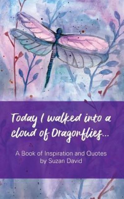 Today I Walked Into a Cloud of Dragonflies... - Suzan David - Books - Createspace Independent Publishing Platf - 9781723317019 - July 17, 2018