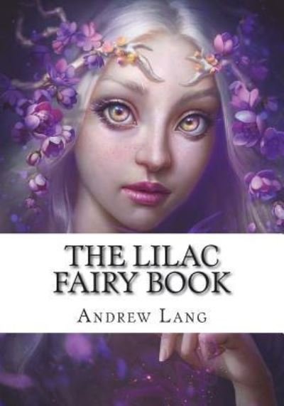 The Lilac Fairy Book - Andrew Lang - Books - Createspace Independent Publishing Platf - 9781723333019 - July 23, 2018