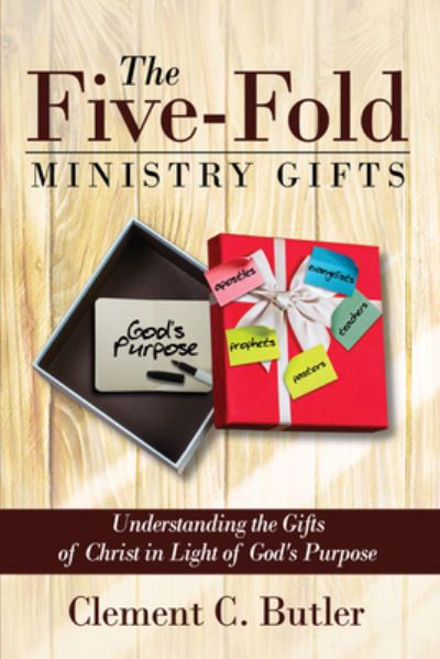 Cover for Clement C Butler · The Five-Fold Ministry Gifts: Understanding the Gifts of Christ in Light of God's Purpose (Paperback Book) (2021)