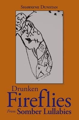 Cover for Shawayne Dunstan · Drunken Fireflies from Somber Lullabies (Taschenbuch) (2020)