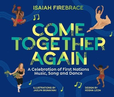 Cover for Isaiah Firebrace · Come Together Again: A Celebration of First Nations Music, Song and Dance (Gebundenes Buch) (2025)