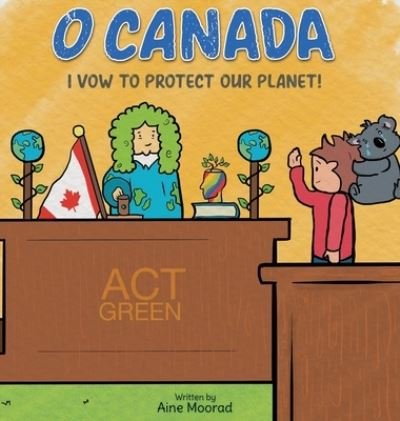 Cover for Aine Moorad · O Canada I Vow to Protect the Planet (Innbunden bok) (2021)