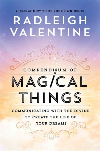 Cover for Radleigh Valentine · Compendium of Magical Things: Communicating with the Divine to Create the Life of Your Dreams (Paperback Book) (2018)