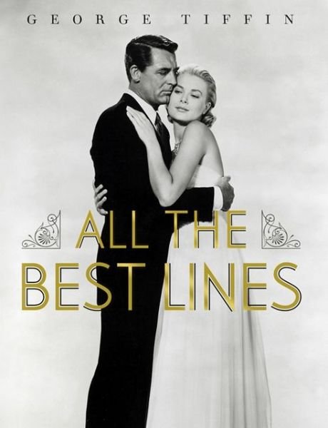 All The Best Lines: An Informal History of the Movies in Quotes, Notes and Anecdotes - George Tiffin - Libros - Head of Zeus - 9781781852019 - 1 de septiembre de 2013