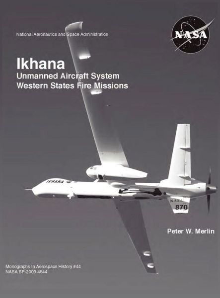 Cover for Nasa History Office · Ikhana: Unmanned Aircraft System Western States Fire Missions (Nasa Monographs in Aerospace History Series, Number 44) (Hardcover bog) (2012)