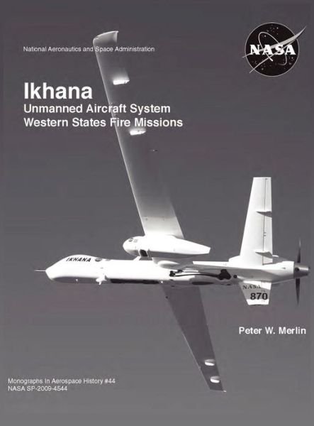 Cover for Nasa History Office · Ikhana: Unmanned Aircraft System Western States Fire Missions (Nasa Monographs in Aerospace History Series, Number 44) (Innbunden bok) (2012)