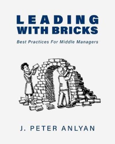 Cover for J Peter Anlyan · Leading with Bricks (Paperback Book) (2018)