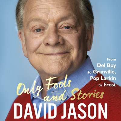 Cover for David Jason · Only Fools and Stories: From Del Boy to Granville, Pop Larkin to Frost (Hörbuch (CD)) [Unabridged edition] (2018)