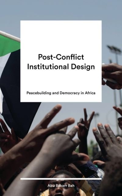 Cover for Bah Abu Bakarr · Post-Conflict Institutional Design: Peacebuilding and Democracy in Africa (Paperback Book) (2021)