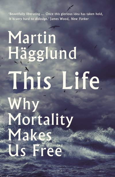 Cover for Martin Hagglund · This Life: Why Mortality Makes Us Free (Paperback Book) [Main edition] (2020)