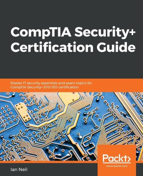 Cover for Ian Neil · CompTIA Security+ Certification Guide: Master IT security essentials and exam topics for CompTIA Security+ SY0-501 certification (Pocketbok) (2018)