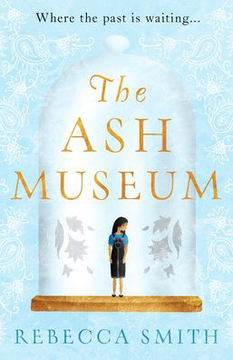 Cover for Rebecca Smith · The Ash Museum: the compelling family saga spanning ten decades and three continents (Paperback Book) (2021)
