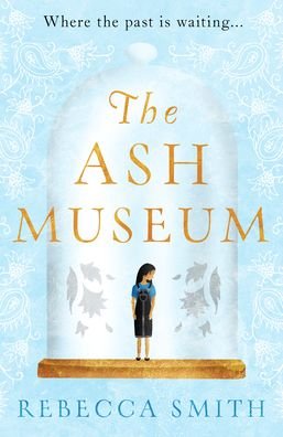 Cover for Rebecca Smith · The Ash Museum: 'A timely and acutely observed novel about family and the circle of life' Carmel Harrington (Pocketbok) (2021)
