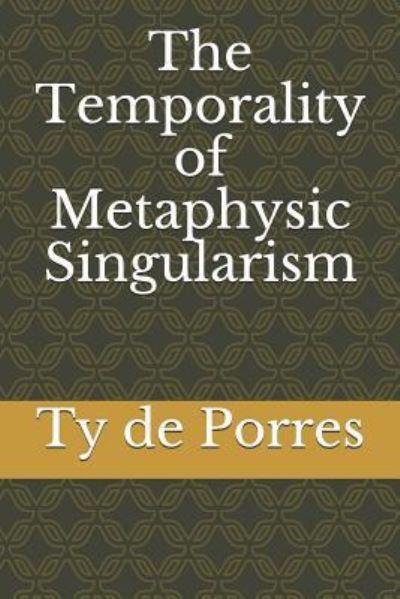 Cover for Ty de Porres · The Temporality of Metaphysic Singularism (Paperback Book) (2018)