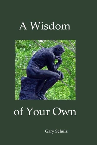 Cover for Gary Schulz · A Wisdom of Your Own (Paperback Book) (2019)