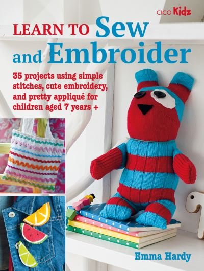 Cover for Emma Hardy · Learn to Sew and Embroider: 35 Projects Using Simple Stitches, Cute Embroidery, and Pretty Applique - Learn to Craft (Paperback Bog) (2023)