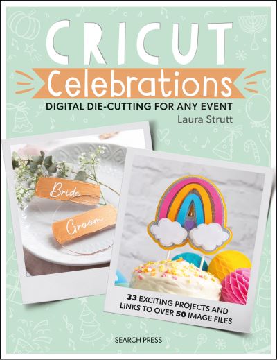 Cricut Celebrations - Digital Die-cutting for Any Event - Cut & Craft - Laura Strutt - Books - Search Press Ltd - 9781800920019 - February 29, 2024