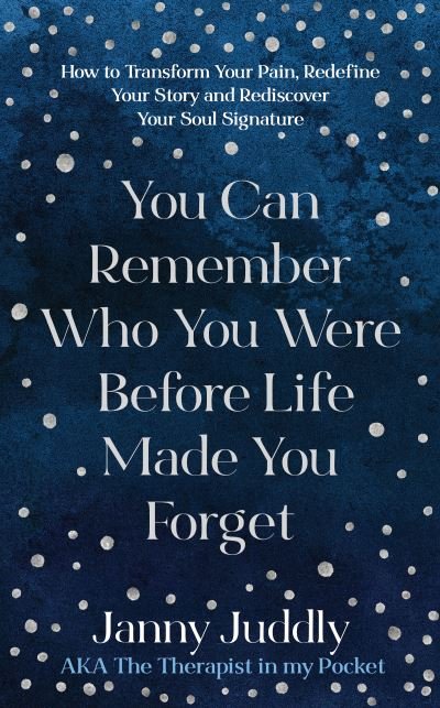Cover for Janny Juddly · You Can Remember Who You Were Before Life Made You Forget: How to Transform Your Pain, Redefine Your Story and Rediscover Your Soul Signature (Paperback Book) (2022)