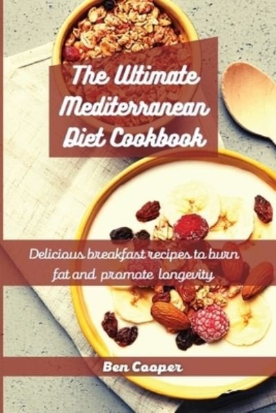 Cover for Ben Cooper · The Ultimate Mediterranean Diet Cookbook: Delicious Breakfast Recipes To Burn Fat And Promote Longevity (Paperback Book) (2021)