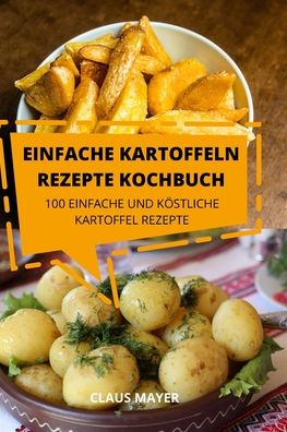 Cover for Claus Mayer · Einfache Kartoffeln Rezepte Kochbuch (Paperback Book) (2022)