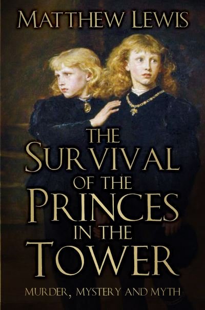 Cover for Matthew Lewis · The Survival of the Princes in the Tower: Murder, Mystery and Myth (Paperback Bog) [3 New edition] (2023)